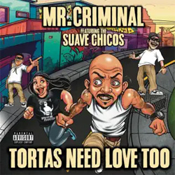 Mr. Criminal - Tortas Need Love Too Chicano Rap