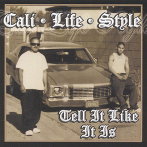 Cali Life Style - Tell It Like It Is Chicano Rap