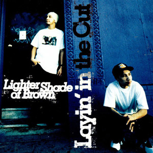 Lighter Shade Of Brown - Layin' In The Cut Chicano Rap