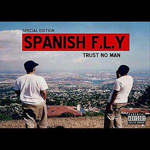 Spanish Fly - Trust No Man Special Edition Chicano Rap